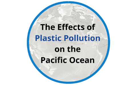 The Effects of Plastic Pollution on the Pacific Ocean by Mugunthan Arun ...