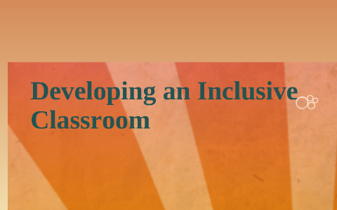 Developing an Inclusive Classroom by Courtney Marie on Prezi