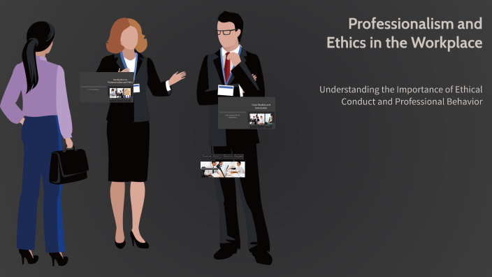 Professionalism and Ethics in the Workplace by Emily Tuluri on Prezi