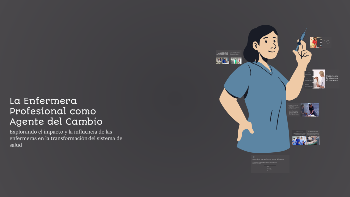 La Enfermera Profesional como Agente del Cambio by Betsy Jiménez on Prezi