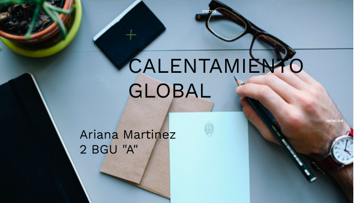 CALENTAMIENTO GLOBAL by Ariana Martinez on Prezi