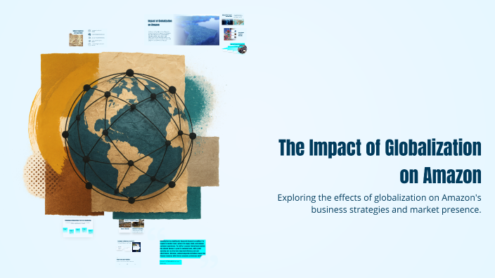 The Impact of Globalization on Amazon by Wongelfekadu Wondimu on Prezi