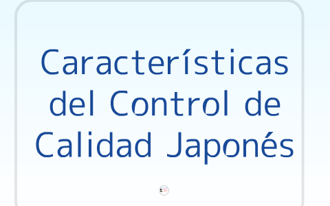 Características del Control de Calidad Japonés by Irene Ojara Añez