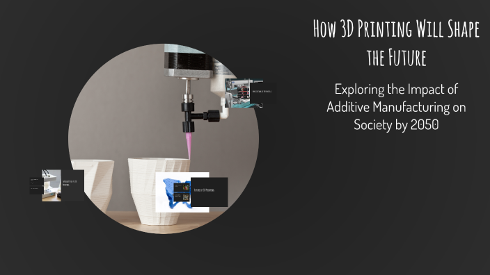 How 3D Printing Will Shape the Future by PABLO VALDEZ on Prezi