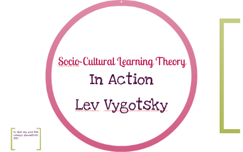 Socio-Cultural Learning Theory in Action by Jan Pettersen on Prezi