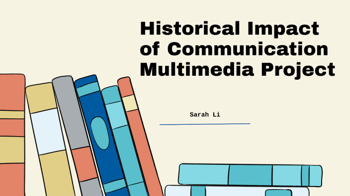 Sarah Li - Historical Impact of Communication Multimedia Project by ...