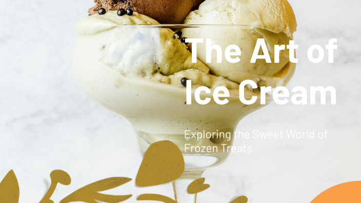 The Art of Ice Cream by Polina Shemelinina on Prezi