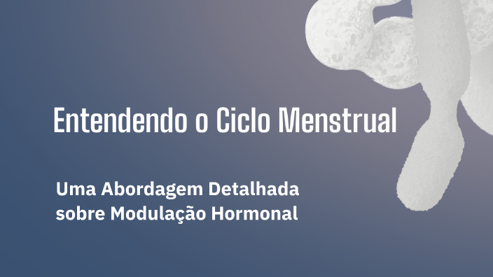 Entendendo o Ciclo Menstrual by Rui Ribas on Prezi