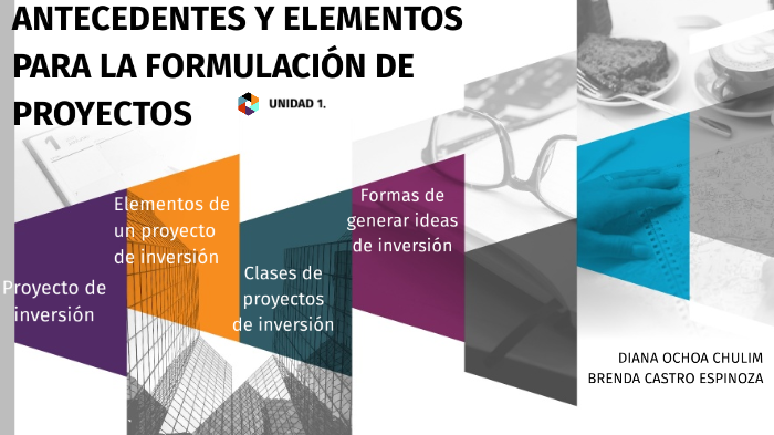 UNIDAD 1. ANTECEDENTES Y ELEMENTOS PARA LA FORMULACIÓN DE PROYECTOS by