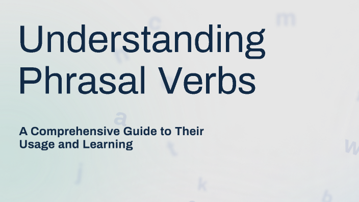 Understanding Phrasal Verbs by Pranith Reddy on Prezi
