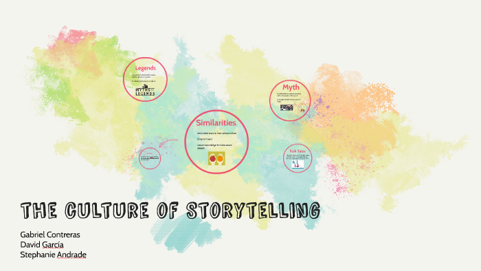 the culture of Storytelling by stephy andrade on Prezi