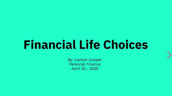 Financial Life Choices by Carson Cooper on Prezi