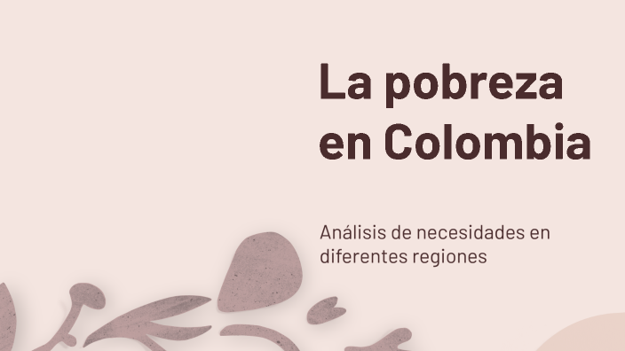 La pobreza en Colombia by juan ramirez on Prezi