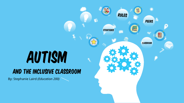 Autism And The Inclusive Classroom By Stephanie Laird On Prezi Next Autism And The Inclusive Classroom By Stephanie Laird On Prezi Next