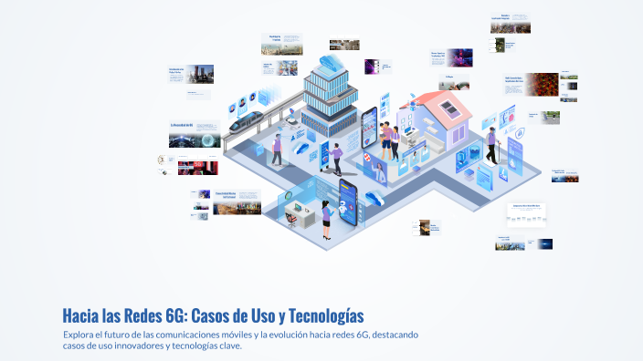 Hacia las Redes 6G: Casos de Uso y Tecnologías by Jonathan Bernate on Prezi