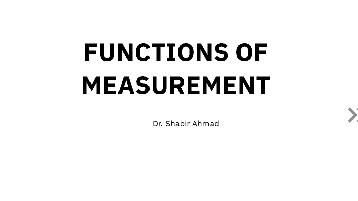 Measurement Function FUNCTIONS OF MEASUREMENT by Shabir Ahmad Bhat on Prezi
