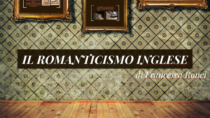 IL ROMANTICISMO INGLESE By Francesca Ronci On Prezi