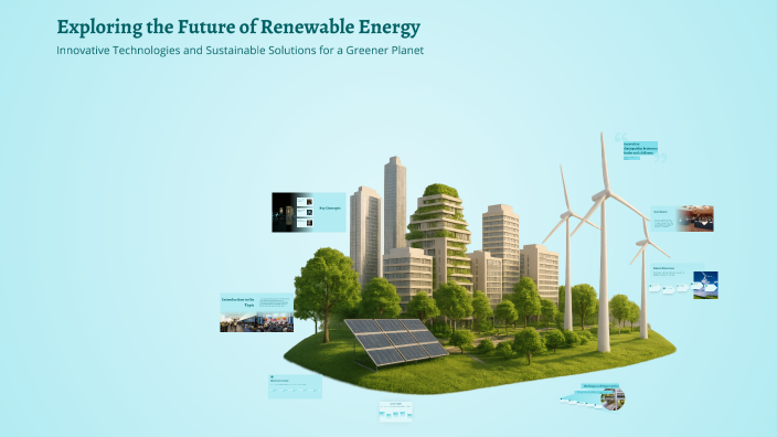 Exploring the Future of Renewable Energy by Ellen Sarkissian on Prezi