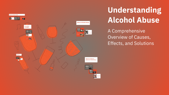 Understanding Alcohol Abuse by Tilly Morgan on Prezi