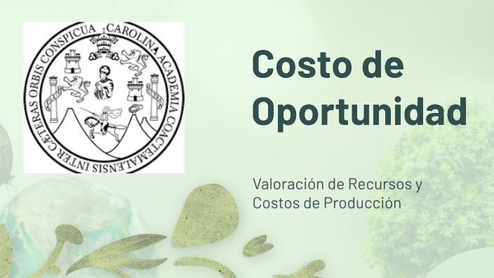Costo de Oportunidad by Julio Alberto Castillo Martínez on Prezi