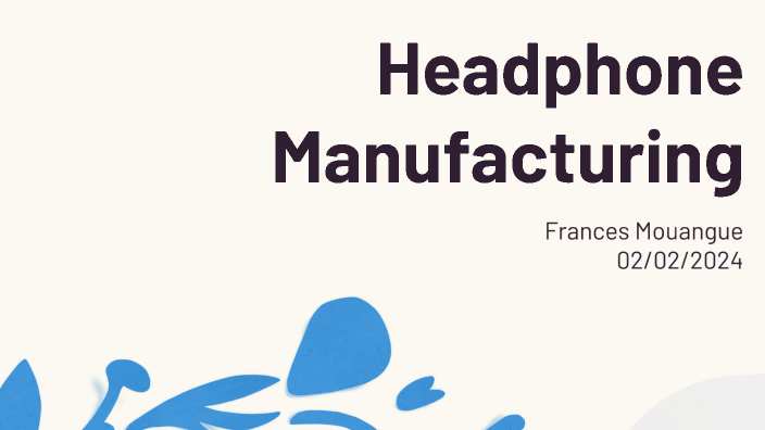 2.2.3 Headphone Manufacturing Process by Frances Mouangue on Prezi