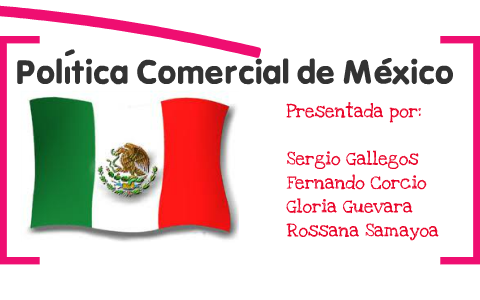 Politica Comercial De Mëxico By Sergio Gallegos On Prezi