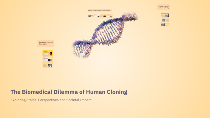 The Biomedical Dilemma of Human Cloning by Jamie White on Prezi