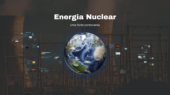 O Poder da Energia Nuclear by Pedro Maia Camara on Prezi