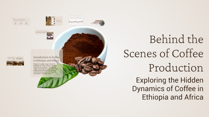 Behind the Scenes of Coffee Production by abdlazeez aldhouani on Prezi