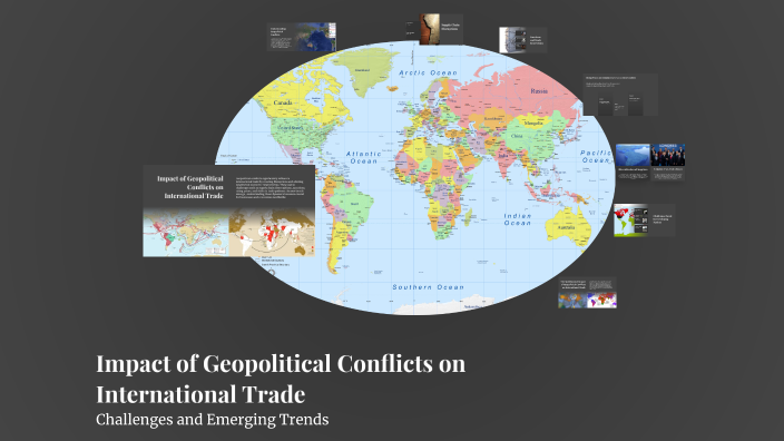 Impact of Geopolitical Conflicts on International Trade by Shreyas on Prezi
