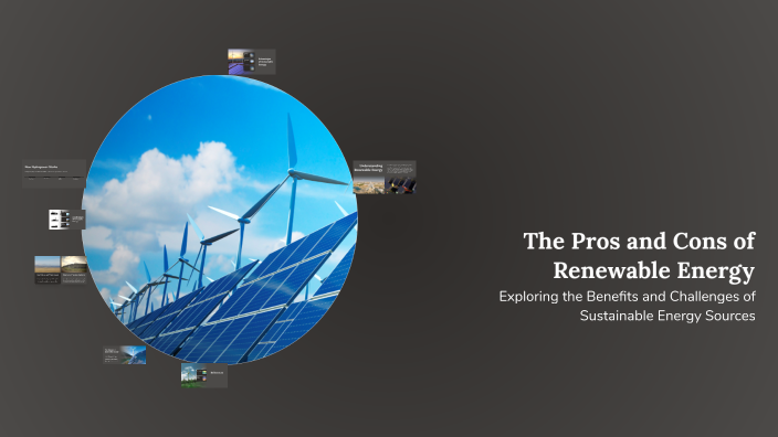 The Pros and Cons of Renewable Energy by Dave Ouano on Prezi
