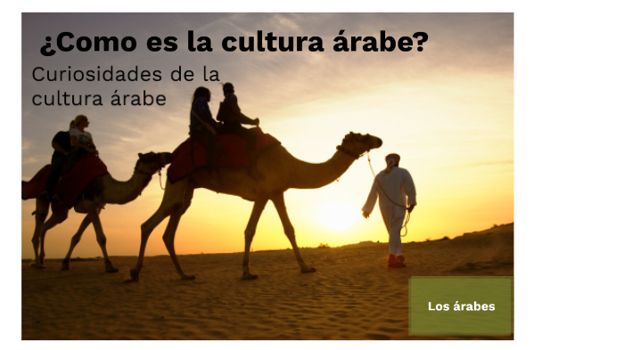 ¿Como es la cultura árabe? by Shakirabryan Castro on Prezi