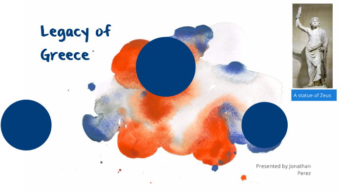 Legacy of Greece by JONATHAN PEREZ on Prezi