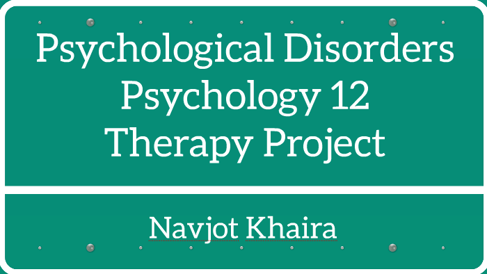 Psychological Disorders by Navjot Khaira on Prezi Next
