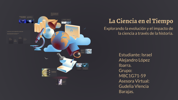 La Ciencia en el Tiempo by israel lopez on Prezi