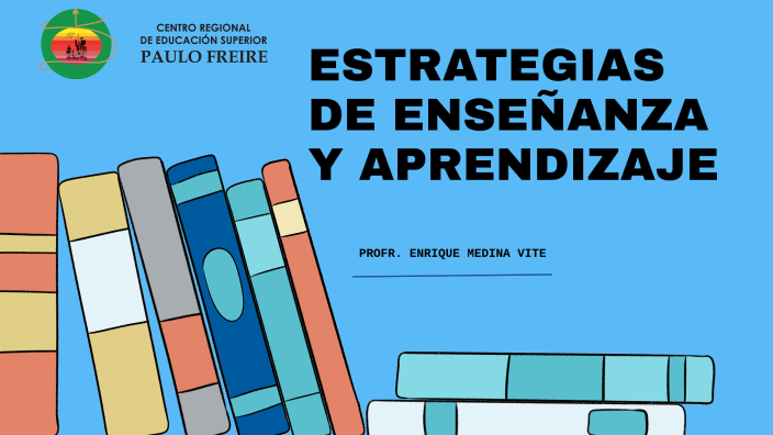 ESTRATEGIAS DE ENSEÑANZA Y APRENDIZAJE by ENRIQUE MEDINA on Prezi