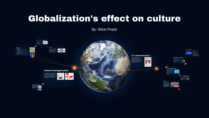 Globalizations effect on culture by Silvio Prado on Prezi