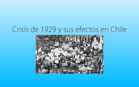 Crisis de 1929 y sus efectos en Chile by Catalina Toledo Guarda on Prezi