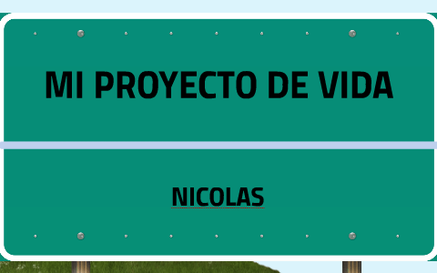 MI PROYECTO DE VIDA by nicolas polania on Prezi