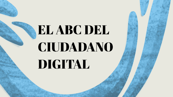 EL ABC DEL CIUDADANO DIGITAL by MARIA CORRO on Prezi