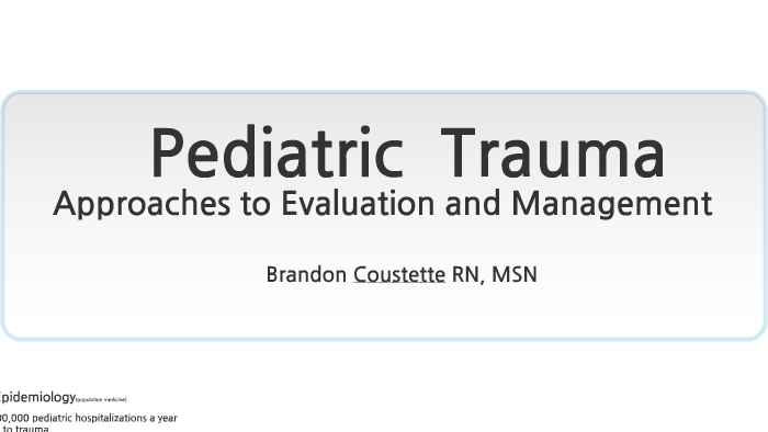 Pediatric Traumas approach for ED/EMS by Brandon Coustette on Prezi