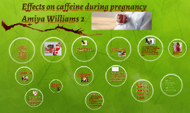 Effects On Caffeine During Pregnancy By Amiya Williams