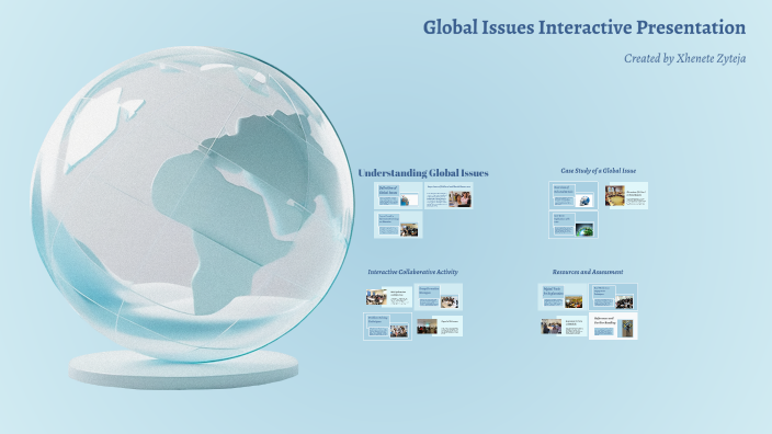 Global Issues Interactive Presentation by Xhenete Zyteja on Prezi