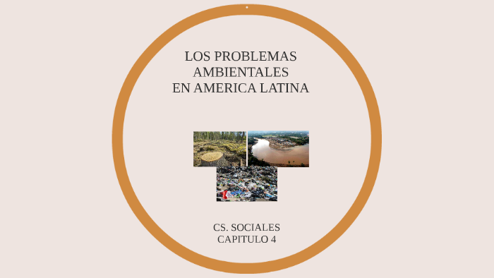 LOS PROBLEMAS AMBIENTALES EN AMERICA LATINA by LUNA MAREGA on Prezi