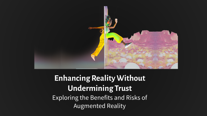 Enhancing Reality Without Undermining Trust by Samuel Fajemisin on Prezi