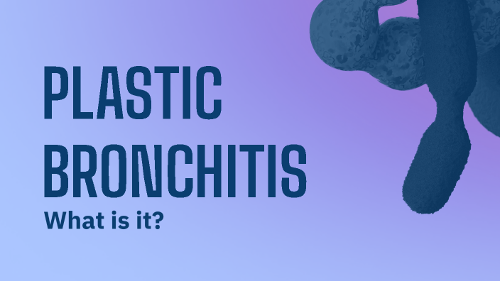 Plastic Bronchitis by Brianna avila on Prezi