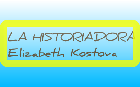 LA HISTORIADORA Elizabeth Kostova By JOHANA QUESADA POVEDA   Allmdbb5i4jam7naocrughhldl6jc3sachvcdoaizecfr3dnitcq 3 0 