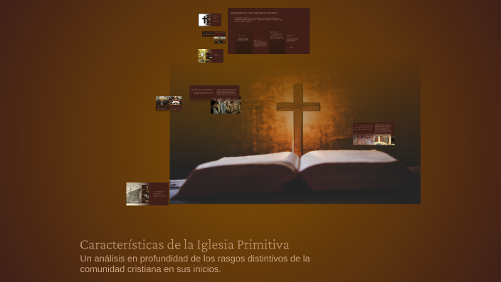 Características de la Iglesia Primitiva by TEORORO IBARRITA on Prezi