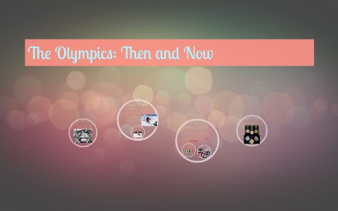 The Olympics: Then and Now by Nikki Dwyer on Prezi