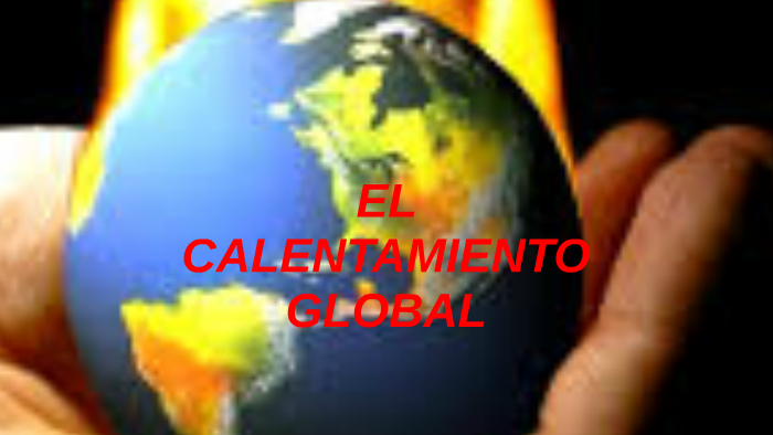 El calentamiento global by Alejandra Borges on Prezi